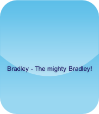 Bradley - The mighty Bradley!    
